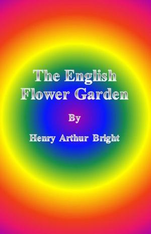 Cover of the book The English Flower Garden by Emily Sarah Holt
