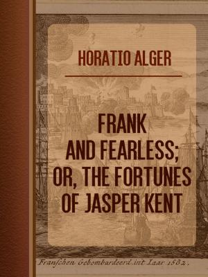 Cover of the book Frank and Fearless; or, The Fortunes of Jasper Kent by J.R. Kipling