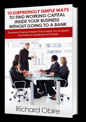 Cover of 10 Surprisingly Simple Ways to Find Working Capital inside Your Business without Going to a Bank
