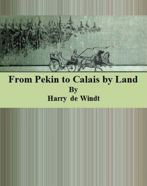 Cover of the book From Pekin to Calais by Land by George Bird Grinnell