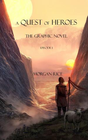 Cover of the book A Quest of Heroes: The Graphic Novel (Episode #1) by Morgan Rice
