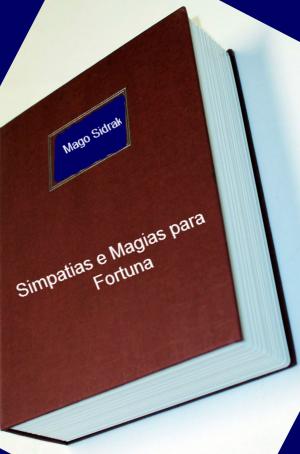 Cover of the book Simpatias e magias para fortuna by Ramiro Augusto Nunes Alves, Mago Sidrak