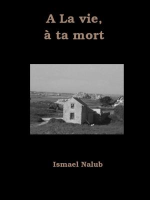Cover of the book A la vie, à ta mort by Ottilie Weber