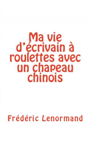 Cover of the book Ma vie d'écrivain à roulettes avec un chapeau chinois by Bill Gervasi