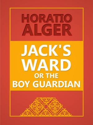 Cover of the book Jack's Ward; Or, The Boy Guardian by Stephen J. Flitcraft