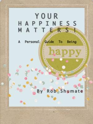 Cover of the book YOUR HAPPINESS MATTERS! by A.W. O'Connor