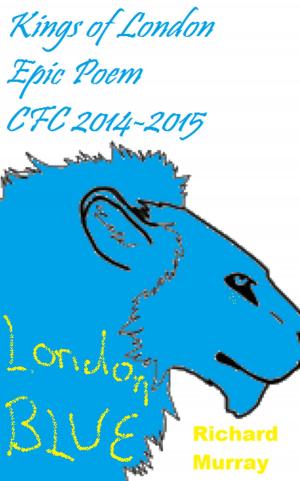 Cover of the book Kings of London Epic Poem CFC 2014-2015 by S. E. Lee
