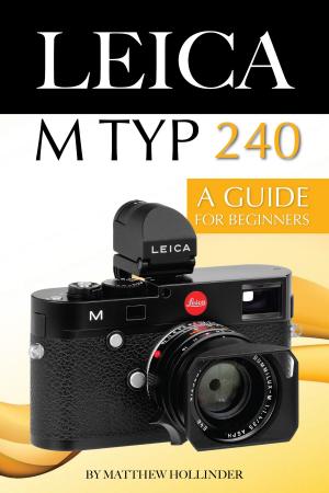 Cover of the book Leica M Typ 240: A Guide for Beginners by Michael Glint