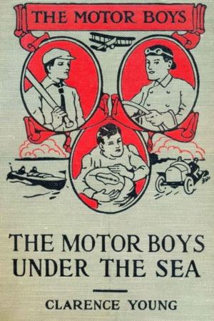 Cover of the book The Motor Boys Under the Sea by Fred M. White