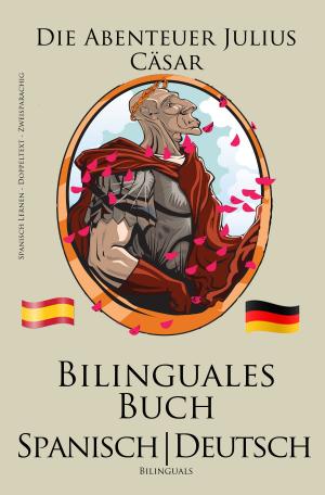Book cover of Spanisch Lernen - Bilinguales Buch (Spanisch - Deutsch) Die Abenteuer Julius Cäsar (Zweisprachig)