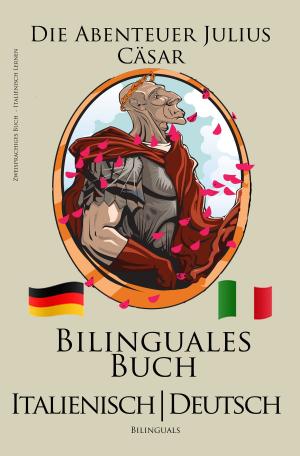 Book cover of Italienisch Lernen - Zweisprachig (Italienisch - Deutsch) Die Abenteuer Julius Cäsar (Bilinguales Buch)