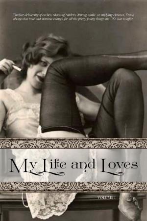 Cover of the book My Life and Loves: Volume One by Anonymous, Locus Elm Press (editor), Charles Carrington (Translator)