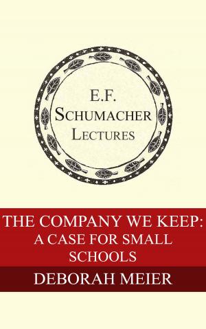 Cover of the book The Company We Keep: A Case for Small Schools by Thomas Berry, Hildegarde Hannum