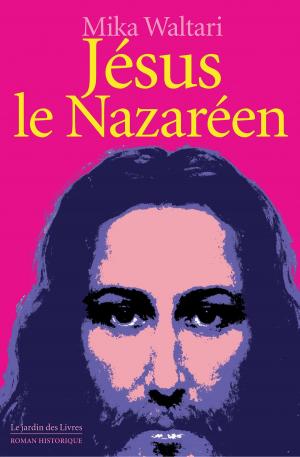 Cover of the book Jésus le Nazaréen by Mika Waltari