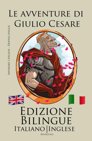 Book cover of Imparare l’inglese - Edizione Bilingue (Italiano - Inglese) Le avventure di Giulio Cesare