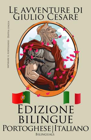 Book cover of Imparare il portoghese - Edizione Bilingue (Portoghese - Italiano) Le avventure di Giulio Cesare