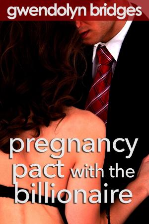 Cover of the book Pregnancy Pact with the Billionaire by Gwendolyn Bridges