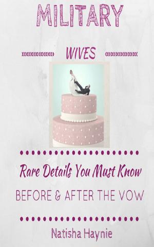 Cover of the book Military Wives: Rare Details You Must Know Before & After the Vow by Hartckely