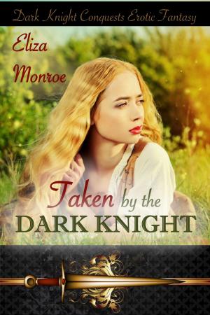 Cover of the book Taken by the Dark Knight by Eliza Monroe