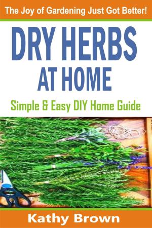 Cover of the book Dry Herbs At Home by Rowena Dawn