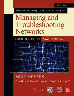 Cover of the book Mike Meyers’ CompTIA Network+ Guide to Managing and Troubleshooting Networks, Fourth Edition (Exam N10-006) by Robb H. Tracy