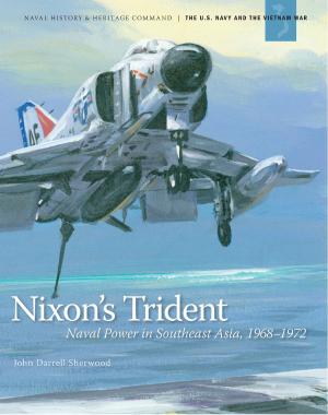 Cover of the book Nixon's Trident: Naval Power in Southeast Asia, 1968-1972 by Center of Military History (U.S. Army), Jr. David W. Hogan, Charles E. White
