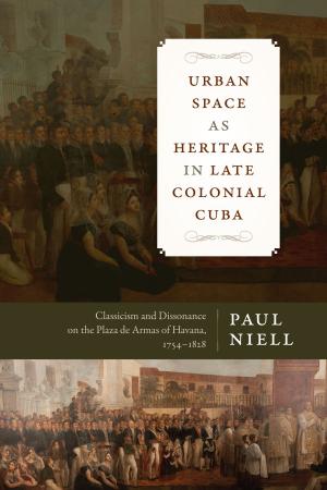 Cover of the book Urban Space as Heritage in Late Colonial Cuba by Ray Robinson