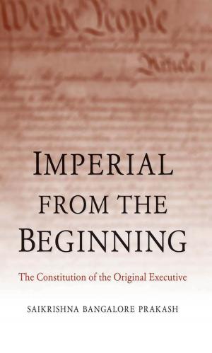 Cover of the book Imperial from the Beginning by Benjamin Franklin, Thomas Jefferson, James Madison