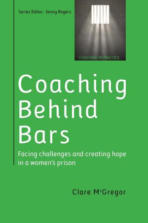 Cover of the book Coaching Behind Bars: Facing Challenges And Creating Hope In A Womens Prison by John Staddon
