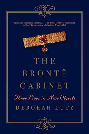 Cover of the book The Brontë Cabinet: Three Lives in Nine Objects by Joan Silber