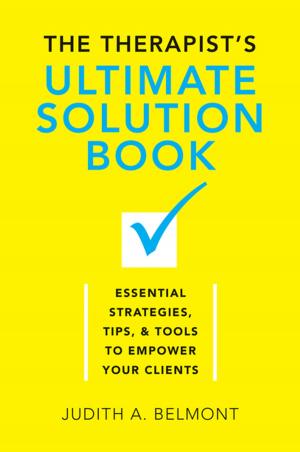 Cover of the book The Therapist's Ultimate Solution Book: Essential Strategies, Tips & Tools to Empower Your Clients by Jan Harold Brunvand