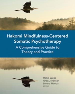 bigCover of the book Hakomi Mindfulness-Centered Somatic Psychotherapy: A Comprehensive Guide to Theory and Practice by 