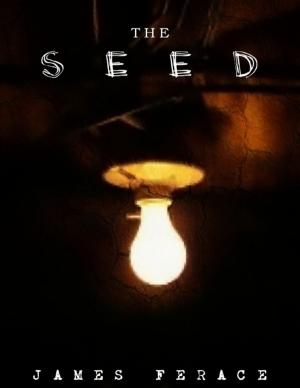 Cover of the book The Seed by Joe Townsel, Leia Machado, Jennifer Hurd, Aaron Peraza-Baker, F. Flobo Boyce, Rolando Joseph Herrera, Tonett T Peraza-Baker