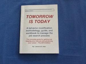 Cover of Tomorrow Is Today, A behavior modification methodology, guide, and workbook to manage the job search process