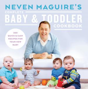 Cover of the book Neven Maguire’s Complete Baby and Toddler Cookbook by Kevin C. Kearns, Ph.D.