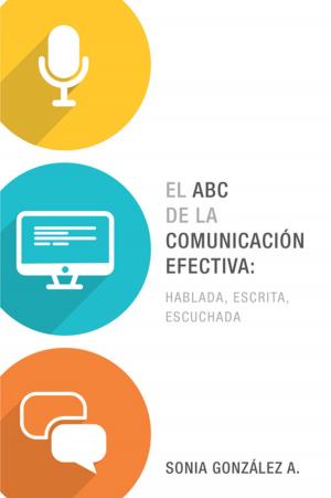 bigCover of the book El ABC de la comunicación efectiva: hablada, escrita y escuchada by 