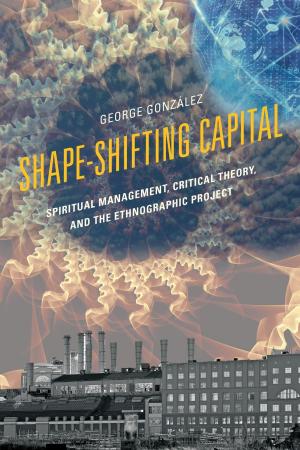 Cover of the book Shape-Shifting Capital by Marcus Aldredge, Lindsay Anderson, Wendy A. Burns-Ardolino, Ryan Caldwell, Pablo Castagno, Xi Chen, Jesse Garcia, B Garrick Harden, Keith Kerr, Ilan Mitchell-Smith, Christopher M. Sutch