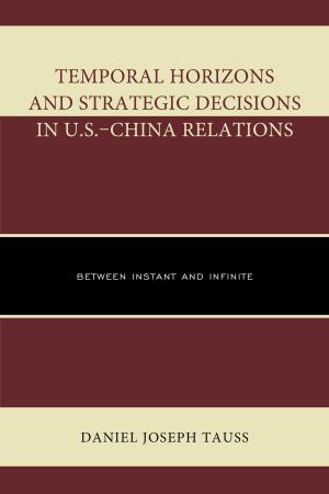 Cover of the book Temporal Horizons and Strategic Decisions in U.S.–China Relations by Monica Vilhauer
