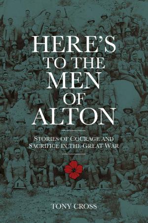 Cover of the book Here's to the Men of Alton by Tony Deane, Tony Shaw
