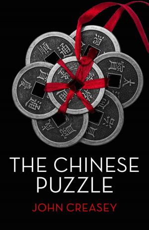 Cover of the book The Chinese Puzzle: (Writing as Anthony Morton) by John Creasey