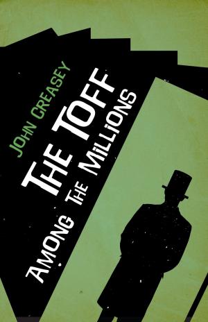 Cover of the book The Toff among the Millions by Dornford Yates