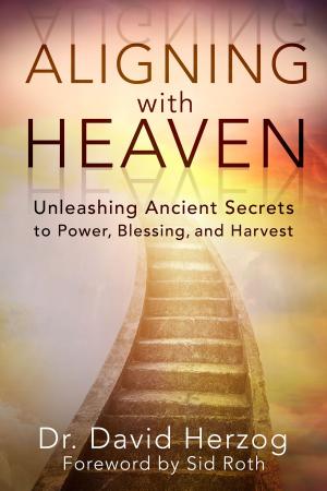 Cover of the book Aligning with Heaven by James W. Goll, Lou Engle