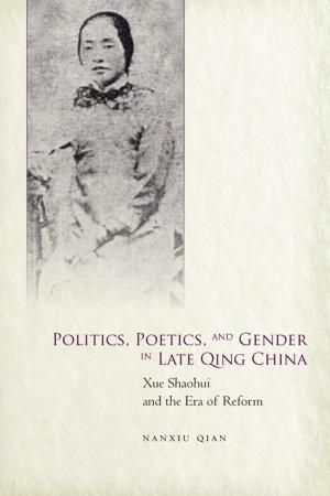 Cover of the book Politics, Poetics, and Gender in Late Qing China by Paul Garner