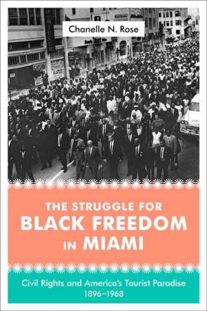 Cover of the book The Struggle for Black Freedom in Miami by James G. Hollandsworth, Jr.