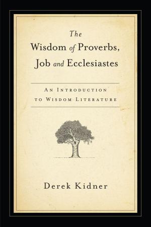 Cover of the book The Wisdom of Proverbs, Job & Ecclesiastes by John Goldingay
