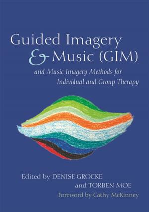 Book cover of Guided Imagery & Music (GIM) and Music Imagery Methods for Individual and Group Therapy