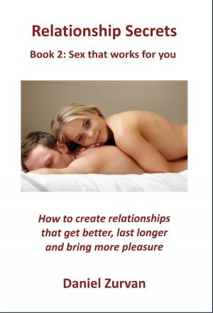 bigCover of the book Relationship Secrets 2: Sex that works for you: How to create relationships that get better, last longer and bring more pleasure by 