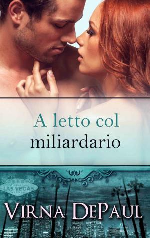 Cover of the book A letto col miliardario by Virna DePaul