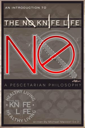 Cover of the book An Introduction to The No Knife Life: A Pescetarian Philosophy by Shelley Hitz