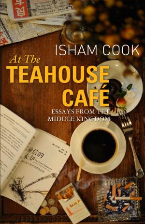 Book cover of At the Teahouse Café: Essays from the Middle Kingdom